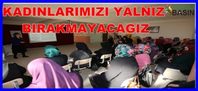 KADINLARIMIZI YALNIZ BIRAKMAYACAGIZ