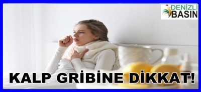 KALP GRİBİNE DİKKAT!