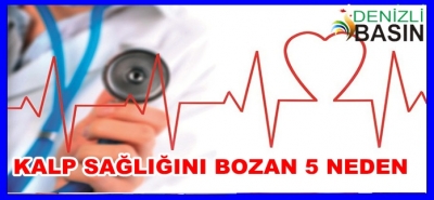 KALP SAĞLIĞINI BOZAN 5 NEDEN