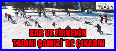 KAR VE ZİRVENİN TADINI ÇAMELİ´DE ÇIKARIN