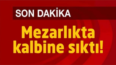 KARAHAYIT’TA MEZARLIK İÇİNDE KALBİNE SIKTI