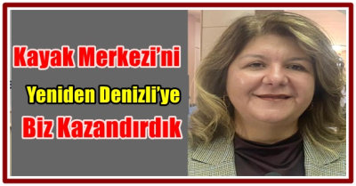 Kayak Merkezi’ni Yeniden Denizli’ye Biz Kazandırdık