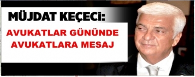 KECECİ'DEN AVUKATLARA MESAJ