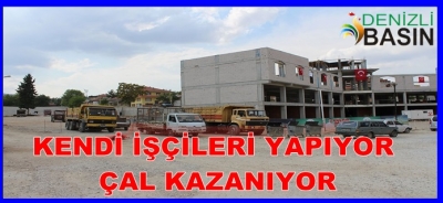 KENDİ İŞÇİLERİ YAPIYOR, ÇAL KAZANIYOR