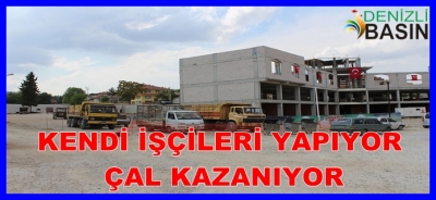 KENDİ İŞÇİLERİ YAPIYOR, ÇAL KAZANIYOR
