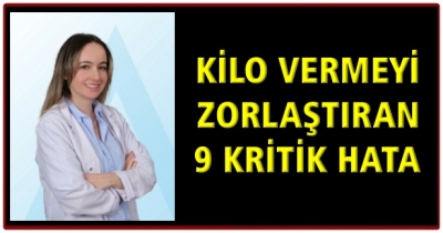 KİLO VERMEYİ ZORLAŞTIRAN 9 KRİTİK HATA