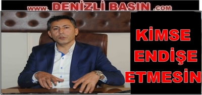 KİMSE ENDİŞE ETMESİN