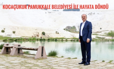 KOCAÇUKUR, PAMUKKALE BELEDİYESİ İLE HAYATA DÖNDÜ