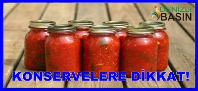 KONSERVELERE DİKKAT!