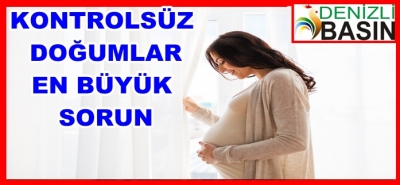 Kontrolsüz Doğumlar En Büyük Sorun
