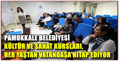 KÜLTÜR VE SANAT KURSLARI, HER YAŞTAN VATANDAŞA HİTAP EDİYOR