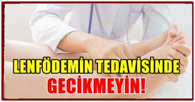  LENFÖDEMİN TEDAVİSİNDE GECİKMEYİN! 