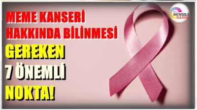 MEME KANSERİ HAKKINDA BİLİNMESİ GEREKEN   7 ÖNEMLİ NOKTA!