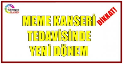 MEME KANSERİ TEDAVİSİNDE YENİ DÖNEM