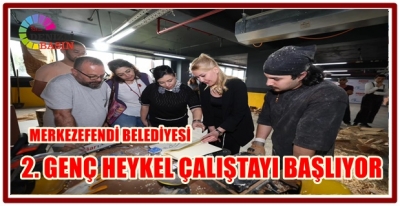 MERKEZEFENDİ BELEDİYESİ 2. GENÇ HEYKEL ÇALIŞTAYI BAŞLIYOR