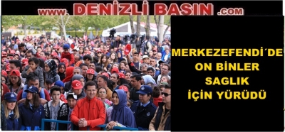 MERKEZEFENDİ’ DE ON BİNLER SAĞLIK İÇİN YÜRÜDÜ