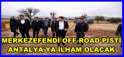 MERKEZEFENDİ OFF-ROAD PİSTİ ANTALYA’YA İLHAM OLACAK
