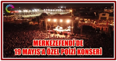 MERKEZEFENDİ’DE 19 MAYIS’A ÖZEL POİZİ KONSERİ
