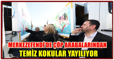 MERKEZEFENDİ’DE ÇÖP ARABALARINDAN TEMİZ KOKULAR YAYILIYOR