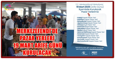 MERKEZEFENDİ’DE PAZAR YERLERİ 19 MART ARİFE GÜNÜ KURULACAK