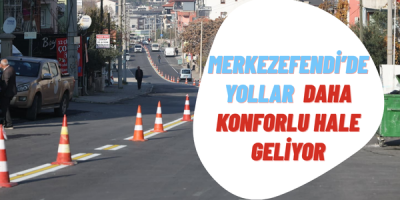 MERKEZEFENDİ’DE YOLLAR DAHA KONFORLU HALE GELİYOR