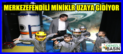 MERKEZEFENDİLİ MİNİKLER UZAYA GİDİYOR