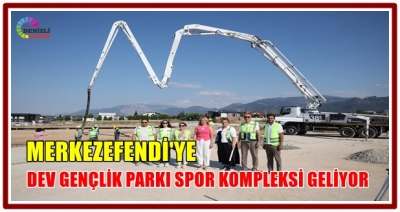 MERKEZEFENDİ'YE DEV GENÇLİK PARKI SPOR KOMPLEKSİ GELİYOR