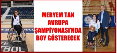 MERYEM TAN AVRUPA ŞAMPİYONASI’NDA BOY GÖSTERECEK