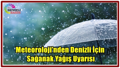 Meteoroloji'nden Denizli İçin Sağanak Yağış Uyarısı
