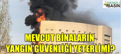 MEVCUT BİNALARIN YANGIN GÜVENLİĞİ YETERLİ MİR?