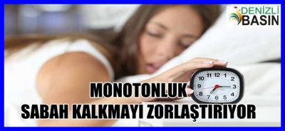 Monotonluk Sabah Kalkmayı Zorlaştırıyor