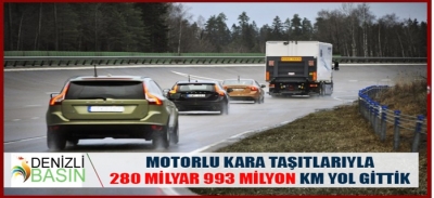 MOTORLU KARA TAŞITLARIYLA 280 MİLYAR 993 MİLYON KM YOL GİTTİK