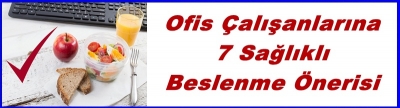 Ofis Çalışanlarına 7 Sağlıklı Beslenme Önerisi