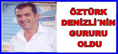 ÖZTÜRK DENİZLİ´NİN GURUR KAYNAĞI OLDU