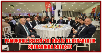 PAMUKKALE BELEDİYESİ BİRLİK VE BERABERLİK SOFRASINDA BULUŞTU
