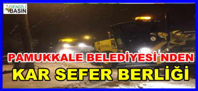 PAMUKKALE BELEDİYESİ’NDEN KAR SEFERBERLİĞİ