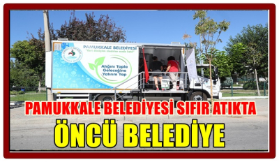 PAMUKKALE BELEDİYESİ SIFIR ATIKTA “ÖNCÜ BELEDİYE”