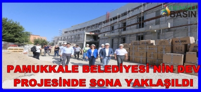 PAMUKKALE BELEDİYESİ’NİN  DEV PROJESİNDE SONA YAKLAŞILDI