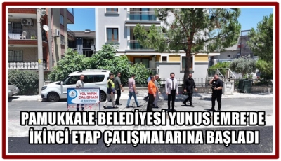 PAMUKKALE BELEDİYESİ YUNUS EMRE’DE İKİNCİ ETAP ÇALIŞMALARINA BAŞLADI
