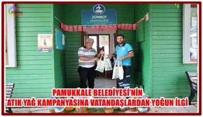 PAMUKKALE BELEDİYESİ’NİN ATIK YAĞ KAMPANYASINA VATANDAŞLARDAN YOĞUN İLGİ