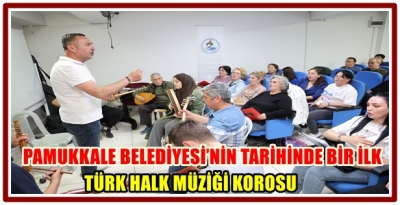 PAMUKKALE BELEDİYESİ’NİN TARİHİNDE BİR İLK: TÜRK HALK MÜZİĞİ KOROSU