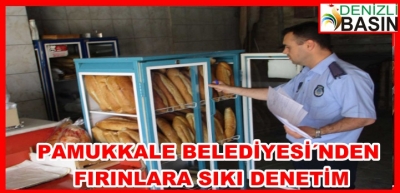 PAMUKKALE BELEDİYESİ'NDEN FIRINLARA SIKI DENETİM