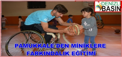 PAMUKKALE 'DEN MİNİKLERE FARKINDALIK EĞİTİMİ