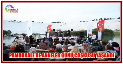 PAMUKKALE’DE ANNELER GÜNÜ COŞKUSU YAŞANDI