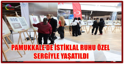 PAMUKKALE’DE İSTİKLAL RUHU ÖZEL SERGİYLE YAŞATILDI