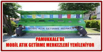 PAMUKKALE’DE MOBİL ATIK GETİRME MERKEZLERİ YENİLENİYOR