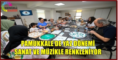 PAMUKKALE’DE YAZ DÖNEMİ SANAT VE MÜZİKLE RENKLENİYOR