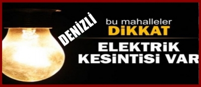 PAZAR GÜNÜ ELEKTİRİK KESİLECEK MAHALLELER