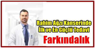 Rahim Ağzı Kanserinde İlk ve En Güçlü Tedavi