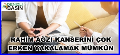 RAHİM AĞZI KANSERİNİ ÇOK ERKEN YAKALAMAK MÜMKÜN